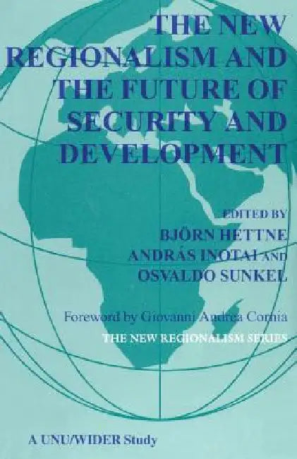 The New Regionalism and the Future of Security and Development by B. Hettne, A. Inotai, O. Sunkel
