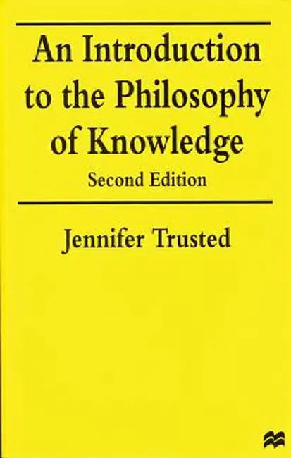 An Introduction to the Philosophy of Knowledge by Jennifer Trusted