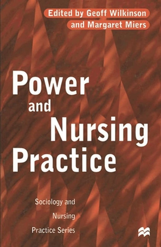 Power And Nursing Practice: Delivering Value by Geoff Wilkinson, Margaret Miers