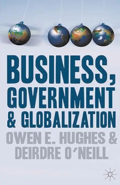 Business, Government and Globalization by Owen Hughes