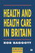 Health And Health Care In Britain by Rob Baggott