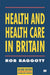 Health And Health Care In Britain by Rob Baggott