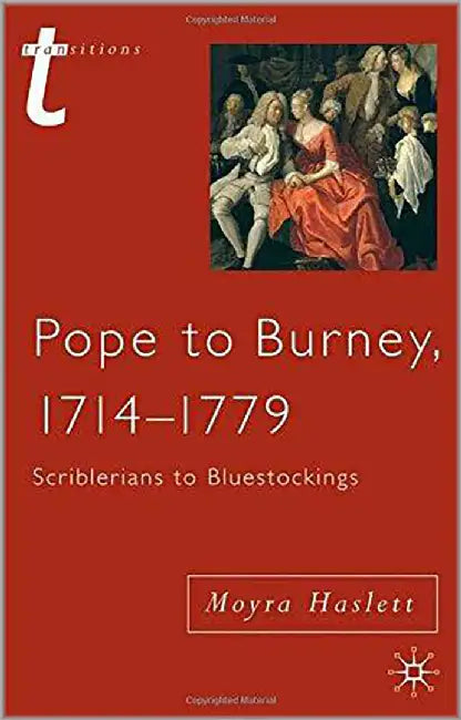 Pope To Burney, 1714-1779: Scriblerians to Bluestockings by Moyra Haslett