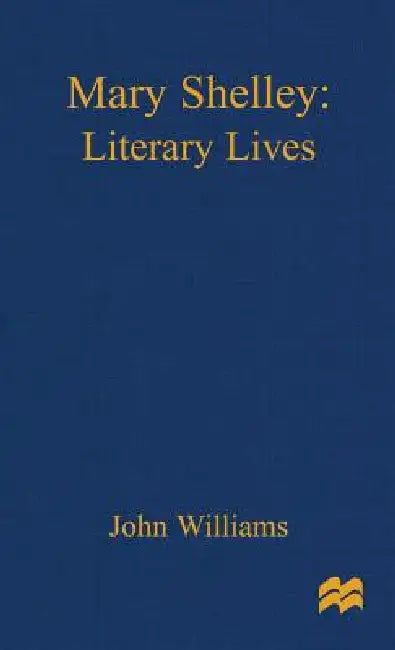 Mary Shelley: A Literary Life by John Williams