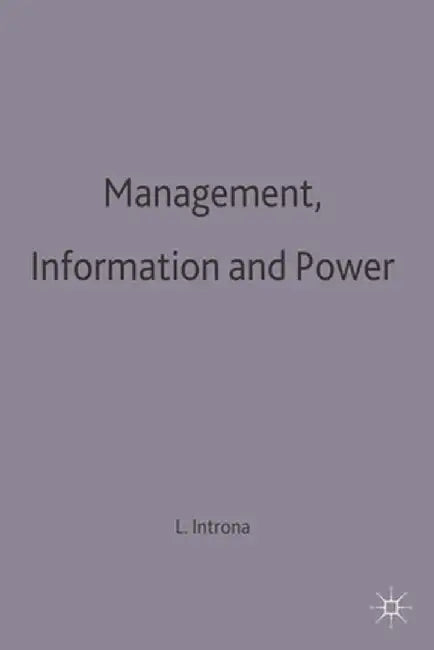 Management, Information and Power: A Narrative of the Involved Manager by Lucas D. Introna