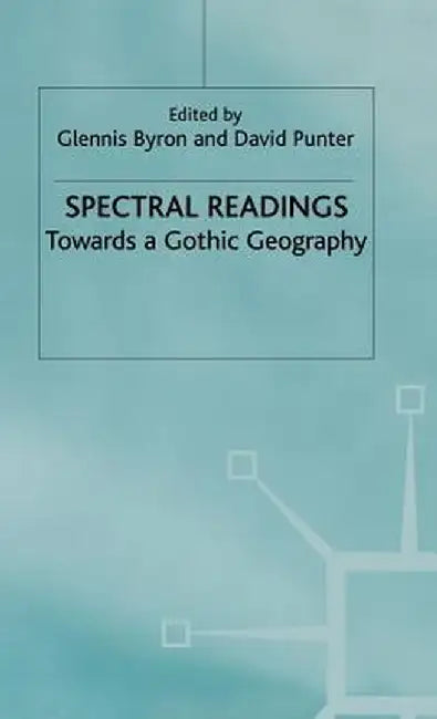 Spectral Readings: Towards a Gothic Geography by G. Byron