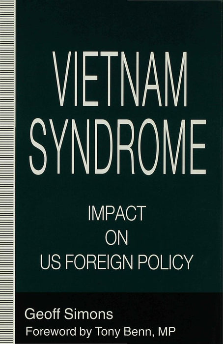 The Vietnam Syndrome: Impact on Us Foreign Policy by G. Simons