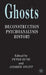 Ghosts: Deconstruction, Psychoanalysis, History by P. Buse