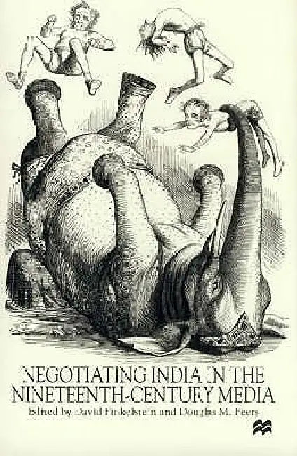 Negotiating India in Nineteenth-Century Media by D. Finkelstein, D. Peers