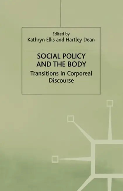 Social Policy and the Body: Transitions in Corporeal Discourse by K. Ellis