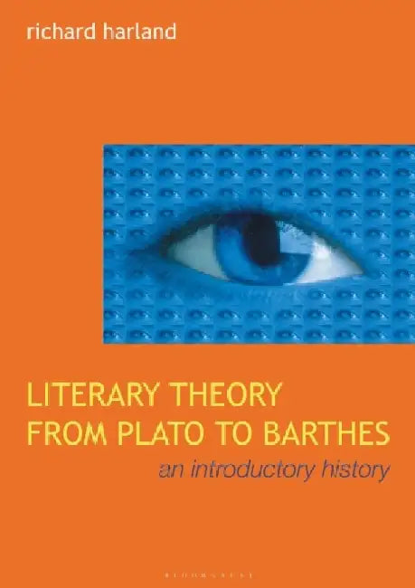 Literary Theory from Plato to Barthes: An Introductory History by Richard Harland