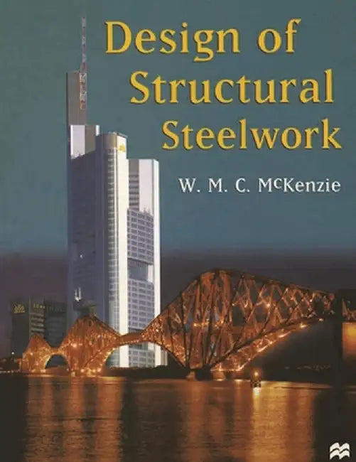 Design of Structural Steelwork by W. M. C. McKenzie