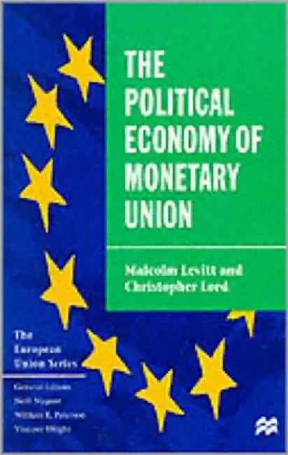 The Political Economy Of Monerty Union by Malcolm S. Levitt, Christopher Lord