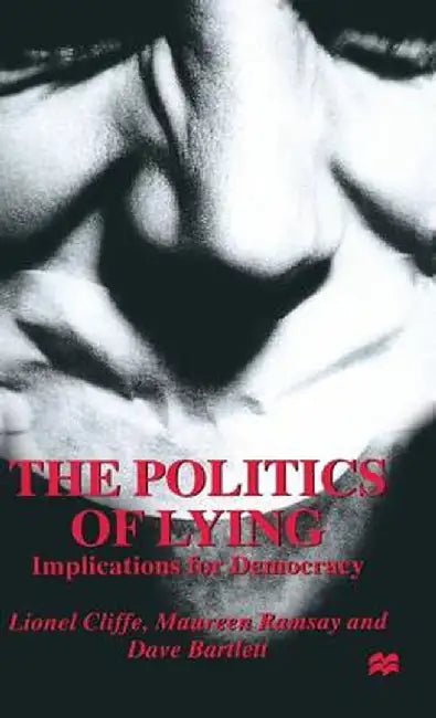 The Politics of Lying: Implications for Democracy by L. Cliffe
