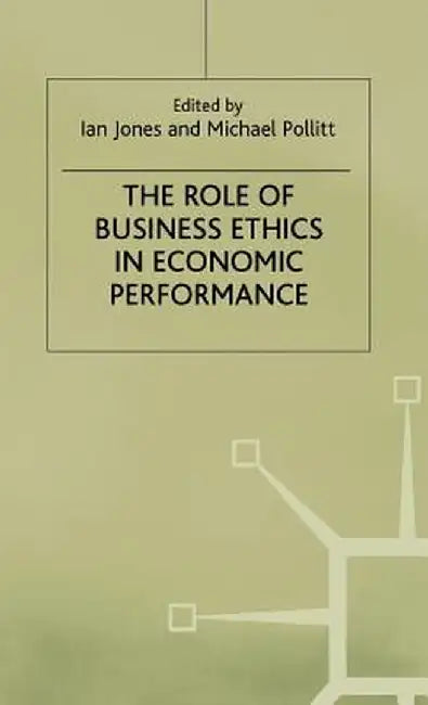 The Role of Business Ethics in Economic Performance by Ian Jones