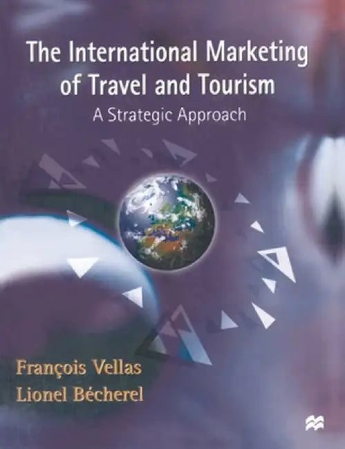 The International Marketing of Travel and Tourism: A Strategic Approach by Francois Vellas