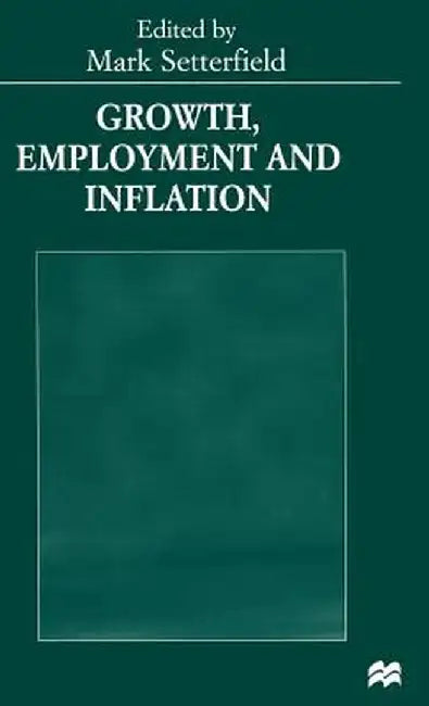 Growth, Employment and Inflation: Essays in Honour of John Cornwall by Mark Setterfield
