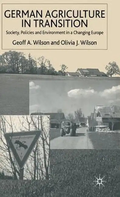 German Agriculture in Transition: Society, Policies and Environment in a Changing Europe by G. Wilson