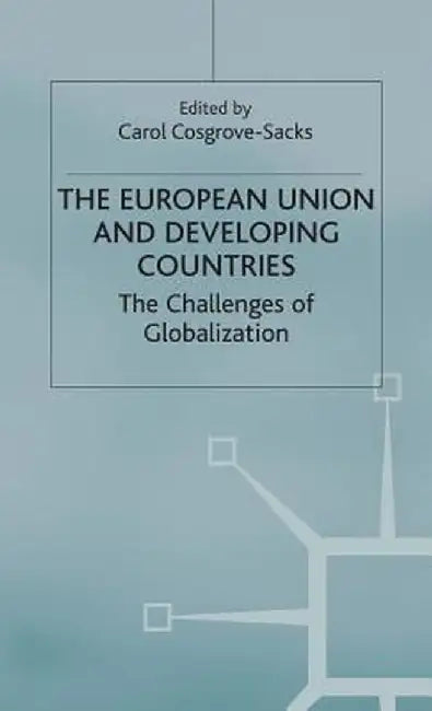 The European Union and Developing Countries: The Challenges of Globalization by C. Cosgrove-Sacks