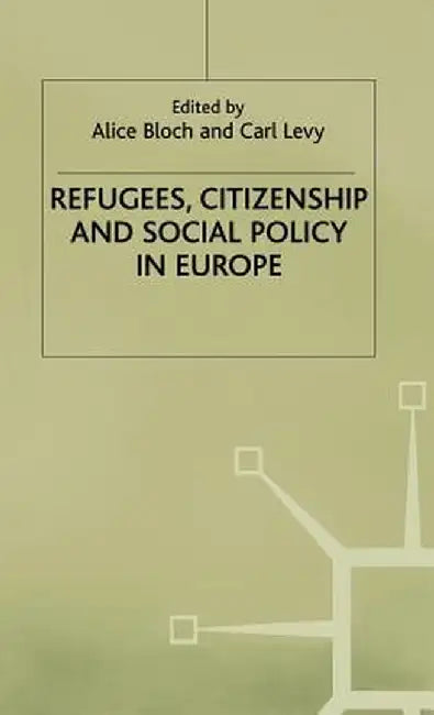 Refugees, Citizenship and Social Policy in Europe by A. Bloch