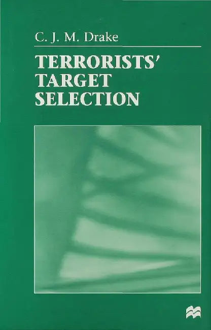 Terrorists' Target Selection by C. Drake