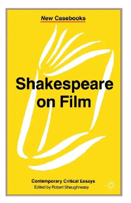 Shakespeare on Film: Contemporary Critical Essays by Robert Shaughnessy