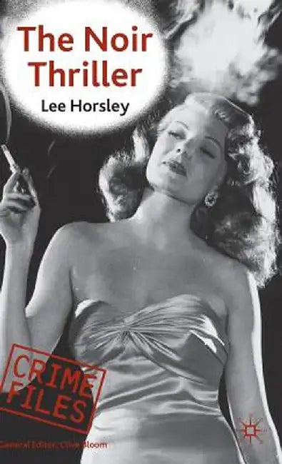 The Noir Thriller by Lee Horsley