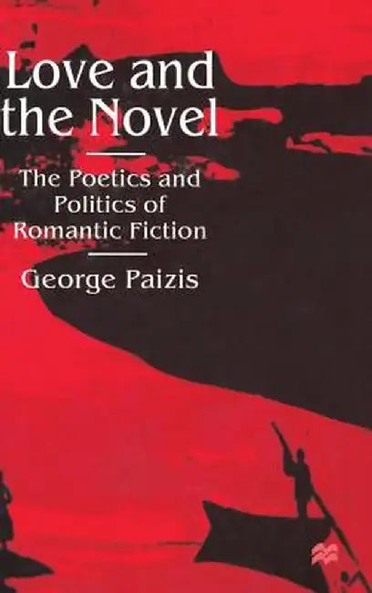 Love and the Novel: Contemporary Romantic Fiction and Society by G. Paizis