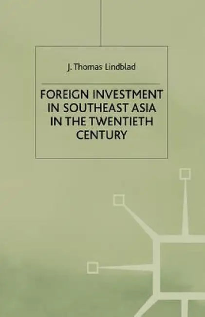 Foreign Investment in Southeast Asia in the Twentieth Century by J. Lindblad