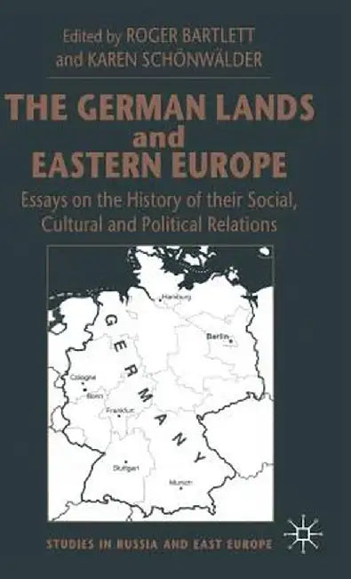 The German Lands and Eastern Europe: Essays on the History of Their Social, Cultural and Political Relations by Karen Schönwälder