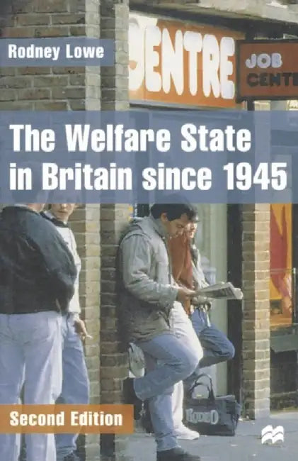 The Welfare State In Britain Since 1945 by Rodney Lowe