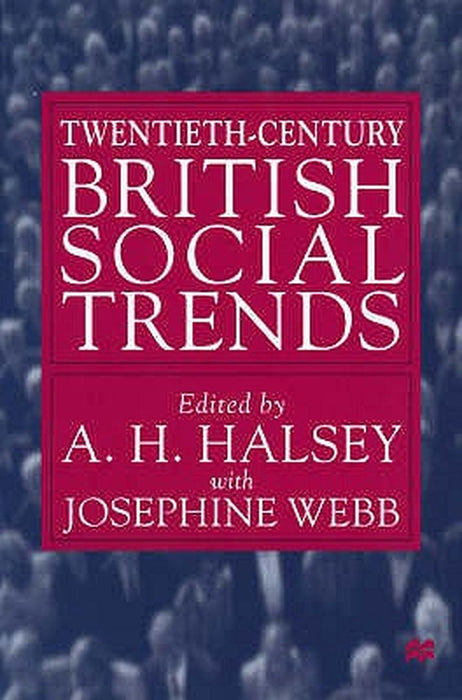 Twentieth-Century British Social Trends by A. Halsey