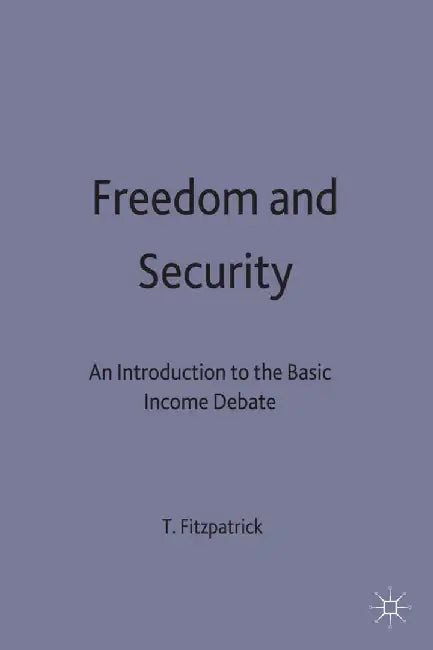 Freedom and Security: An Introduction to the Basic Income Debate by T. Fitzpatrick