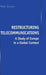 Restructuring Telecommunications: A Study of Europe in a Global Context by P. Curwen