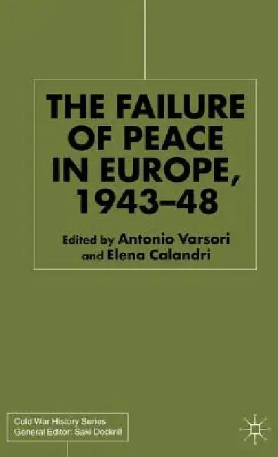 The Failure of Peace in Europe, 1943-48 by Antonio Varsori, E. Calandri