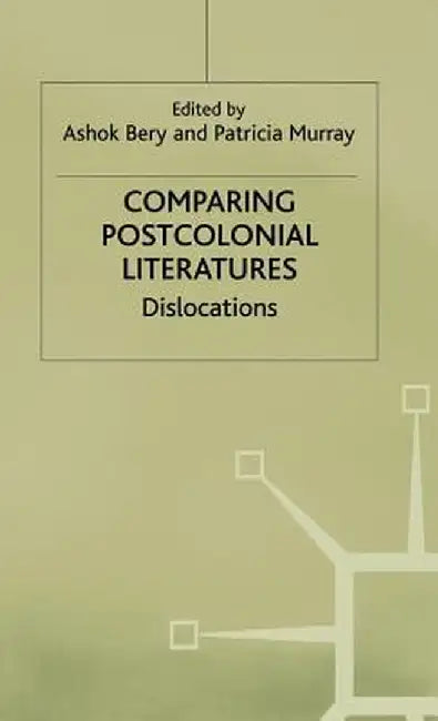 Comparing Postcolonial Literatures: Dislocations by Ashok Bery, Patricia Murray