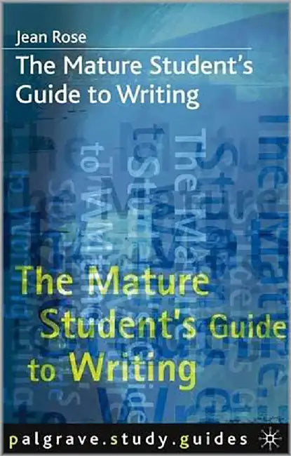 The Mature Student'S Guide To Writing by Jean Rose