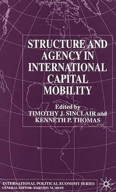 Structure And Agency In International Capital Mobility by Kenneth P. Thomas, Timothy J. Sinclair