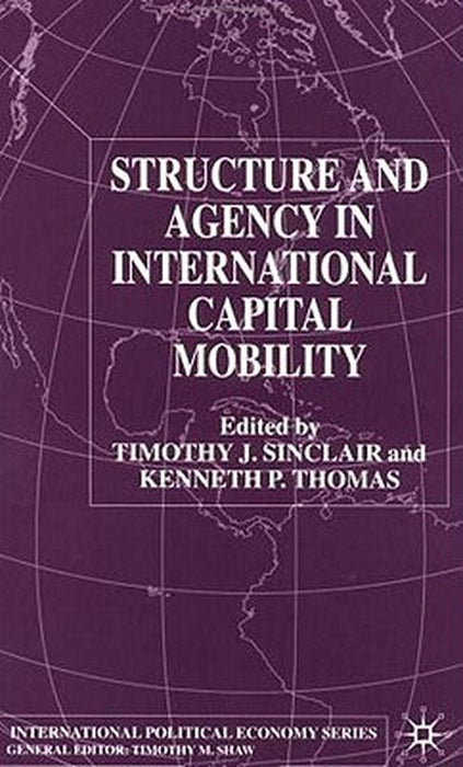 Structure And Agency In International Capital Mobility by Kenneth P. Thomas, Timothy J. Sinclair
