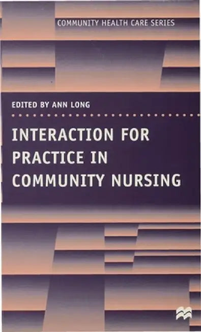 Interaction for Practice in Community Nursing by Ann Long