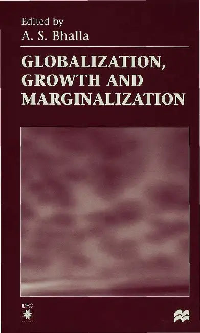 Globalization, Growth and Marginalization by A. S. Bhalla