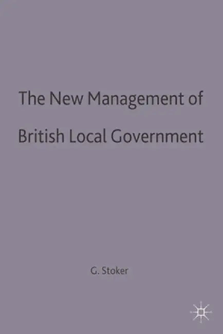 The New Management of British Local Governance by Gerry Stoker