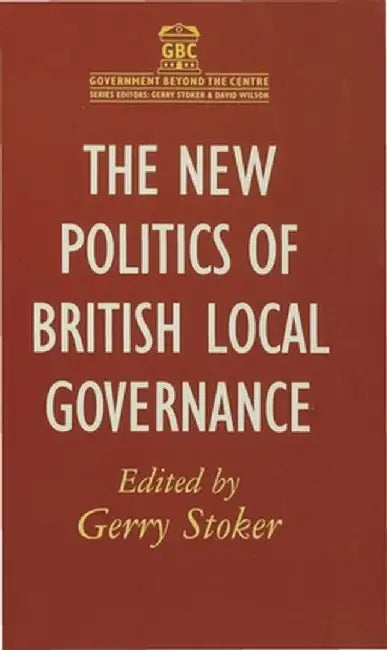 The New Politics of British Local Governance by Gerry Stoker