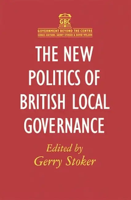 The New Politics of British Local Governance by Gerry Stoker