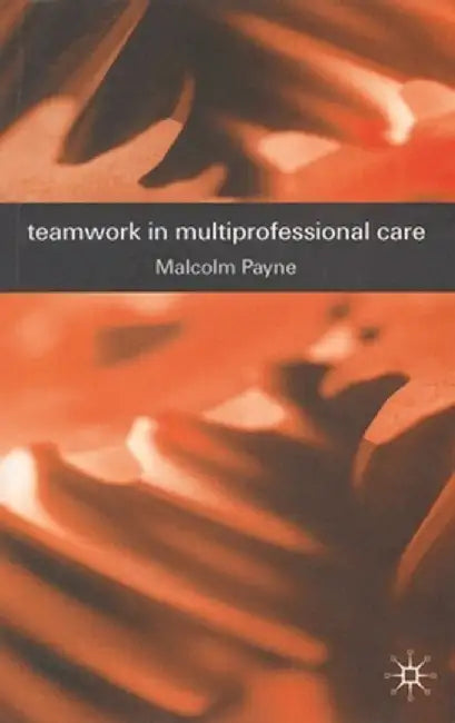 Teamwork in Multiprofessional Care by Jo Campling