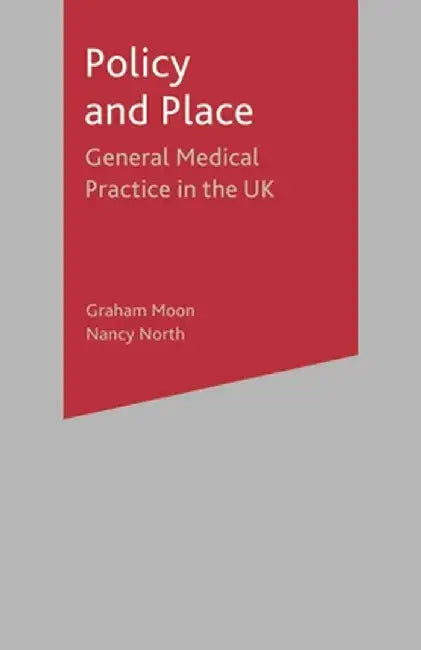 Policy and Place: General Medical Practice in the UK by Graham Moon