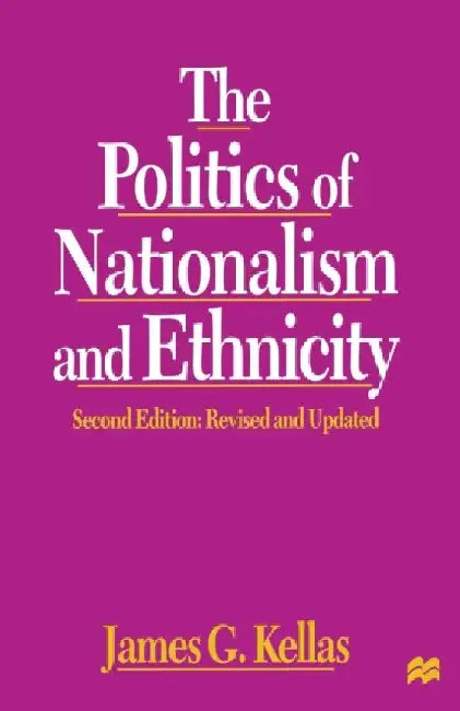 The Politics of Nationalism and Ethnicity by James G. Kellas