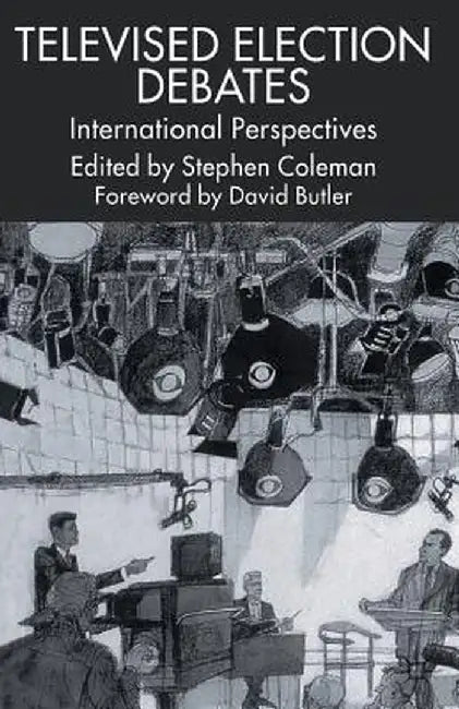 Televised Election Debates: International Perspectives by S. Coleman