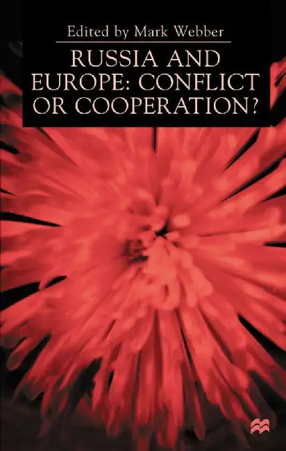 Russia and Europe: Conflict or Cooperation? by M. Webber