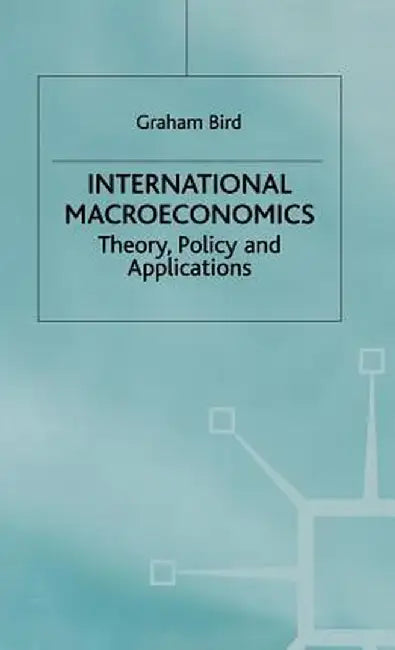 International Macroeconomics: Theory, Policy, and Applications by G. Bird